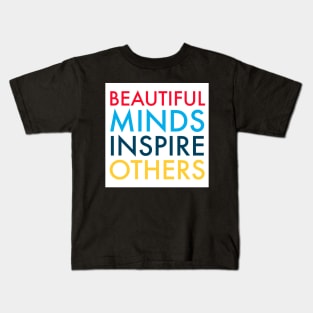 Beautiful Minds Inspire Others TEACH LOVE INSPIRE Kids T-Shirt